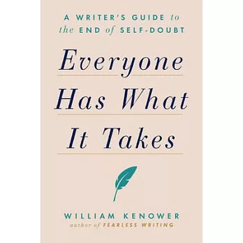 Everyone Has What It Takes: A Writer’’s Guide to the End of Self-Doubt