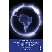 The Politics of Transnational Actors in Latin America: Power from Afar