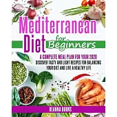 Mediterranean Diet for Beginners: A Complete Meal Plan for Your 2020. Discover Tasty and Light Recipes for Balancing Your Diet and Live a Healthy Life