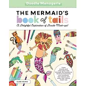 Create & Color: The Mermaid’’s Book of Tails: Draw, Doodle, and Color Your Way Through the Fantastical World of Mermaids, Mer-Monkeys, Mer-Nosaurs, and