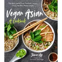 Vegan Asian: A Cookbook: The Best Dishes from Thailand, Japan, China and More Made Simple