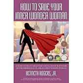 How to Save Your Inner Wonder Woman - A Guide to Help Caregivers and Allies of Survivors of Childhood Sexual Abuse Using Wonder Woman