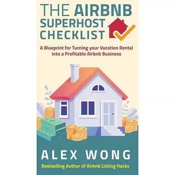 The Airbnb’’s Super Host’’s Checklist: A Blueprint for Turning your Vacation Rental into a Profitable Airbnb Business