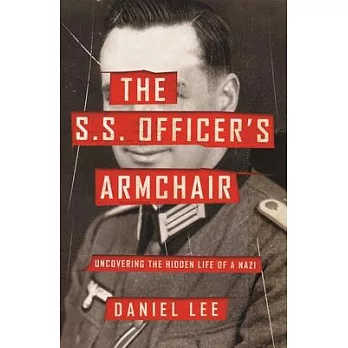The S.S. Officer’’s Armchair: Uncovering the Hidden Life of a Nazi