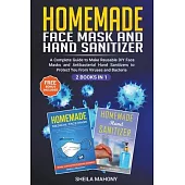 Homemade Face Mask and Hand Sanitizer: A Complete Guide to Make Reusable DIY Face Masks and Antibacterial Hand Sanitizers to Protect You From Viruses