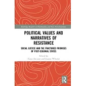 Political Values and Narratives of Resistance: Social Justice and the Fractured Promises of Post-Colonial States