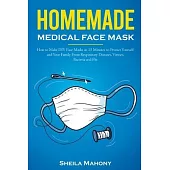 Homemade Medical Face Mask: How to Make DIY Face Masks in 15 Minutes to Protect Yourself and Your Family From Respiratory Diseases, Viruses, Bacte