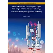 Smart Antennas and Electromagnetic Signal Processing in Advanced Wireless Technology - With Artificial Intelligence Application and Coding