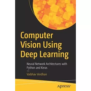 Computer Vision Using Deep Learning: Neural Network Architectures with Python, Keras, and Tensorflow