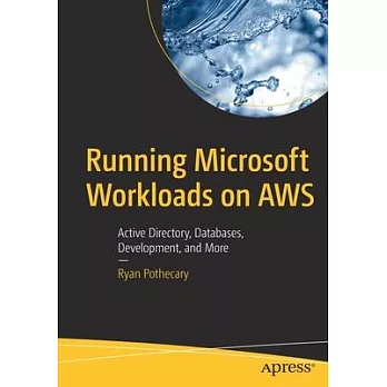 Running Microsoft Workloads on Aws: From Active Directory, Databases, Development, and Beyond