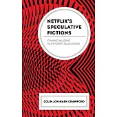 Netflix’’s Speculative Fictions: Financializing Platform Television