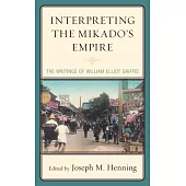 Interpreting the Mikado’’s Empire: The Writings of William Elliot Griffis