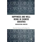 Happiness and Well-Being in Chinese Societies: Sociocultural Analyses