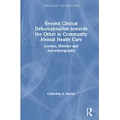 Beyond Clinical Dehumanisation Toward the Other in Community Mental Health Care: Levinas, Wonder and Autoethnography