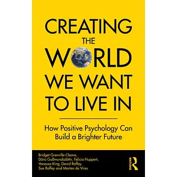 Creating the World We Want to Live in: How Positive Psychology Can Build a Brighter Future
