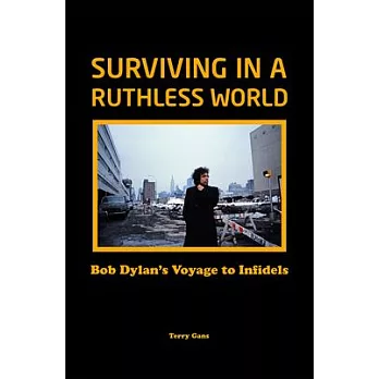 Surviving in a Ruthless World: Bob Dylan’’s Voyage to Infidels
