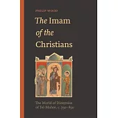 The Imam of the Christians: The World of Dionysius of Tel-Mahre, C.750-850