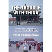 The Trouble With China: China since 1999, analysis based on four years in the Peoples’’ Republic