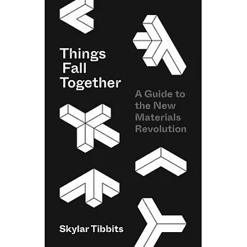 Things Fall Together: A Guide to the New Materials Revolution