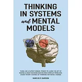 Thinking in Systems and Mental Models: Think Like a Super Thinker. Primer to Learn the Art of Making a Great Decision and Solving Complex Problems. Ch