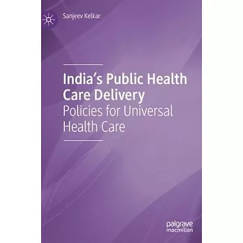 India’’s Public Health Care Delivery: Policies for Universal Health Care