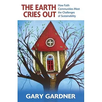 The Earth Cries Out: How Faith Communities Meet the Challenges of Sustainability