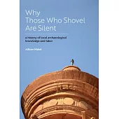 Why Those Who Shovel Are Silent: A History of Local Archaeological Knowledge and Labor