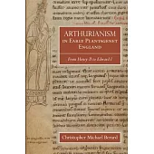 Arthurianism in Early Plantagenet England: From Henry II to Edward I
