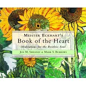 Meister Eckhart’’s Book of the Heart: Meditations for the Restless Soul