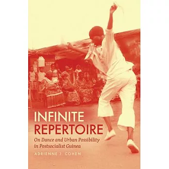 Infinite Repertoire: On Dance and Urban Possibility in Postsocialist Guinea