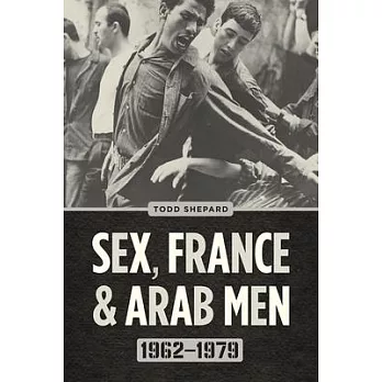 Sex, France, and Arab Men, 1962-1979