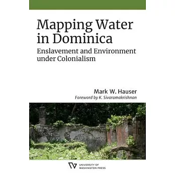 Mapping water in Dominica : enslavement and environment under colonialism