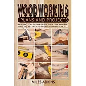 Woodworking Plans and Projects: The Ultimate Guide to Learn the Basics of Woodworking + tips, techniques and 100+ illustrations of Amazing DIY Project