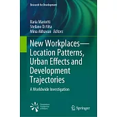 New Workplaces - Location Patterns, Urban Effects and Development Trajectories: A Worldwide Investigation