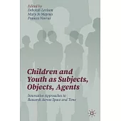 Children and Youth as Subjects, Objects, Agents: Innovative Approaches to Research Across Space and Time