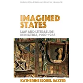 Imagined States: Law and Literature in Nigeria 1900-1966