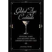 Gilded Age Cocktails: History, Lore, and Recipes from America’’s Golden Age