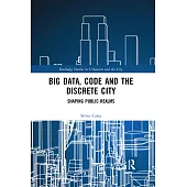 Big Data, Code and the Discrete City: Shaping Public Realms