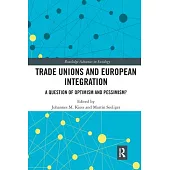 Trade Unions and European Integration: A Question of Optimism and Pessimism?