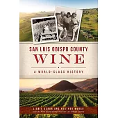 San Luis Obispo County Wine: A World-Class History