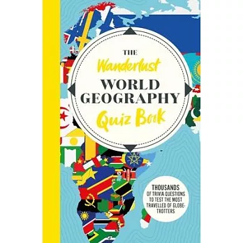 The Wanderlust World Travel Quiz Book: Thousands of Trivia Questions to Test Globe-Trotters