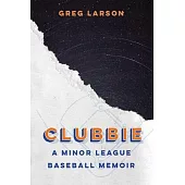 Clubbie: A Minor League Baseball Memoir