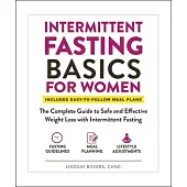 Intermittent Fasting Basics for Women: The Complete Guide to Safe and Effective Weight Loss with Intermittent Fasting