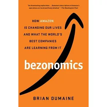 Bezonomics: How Amazon Is Changing Our Lives and What the World’’s Best Companies Are Learning from It