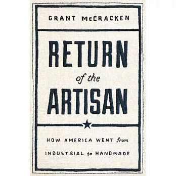 Return of the Artisan: How America Went from Industrial to Handmade