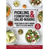 Pickling, Fermenting & Salad-Making: Vegetables with More Taste and Less Waste