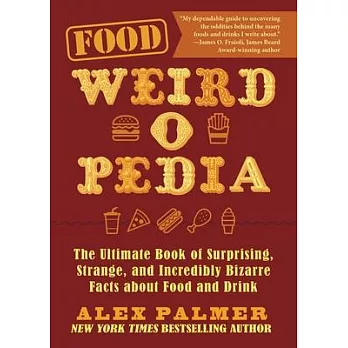 Food Weird-O-Pedia: The Ultimate Book of Surprising, Strange, and Incredibly Bizarre Facts about Food and Drink