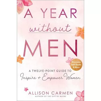 A Year Without Men: The Essential Guide for Every Woman’’s Success