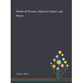 Medieval Women, Material Culture, and Power