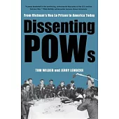 Dissenting POWs: From Vietnamâ (Tm)S Hoa Lo Prison to America Today